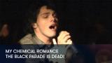 1 - My Chemical Romance - The Black Parade Is Dead!