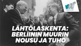 Lähtölaskenta: Berliinin muurin nousu ja tuho