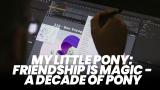 My Little Pony: Friendship Is Magic - A Decade of Pony