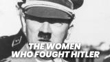The Women Who Fought Hitler