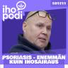 Ihopodi - S01E11 – PSORIASIS - ENEMMÄN KUIN IHOSAIRAUS. Vieraana TIMO JUTILA